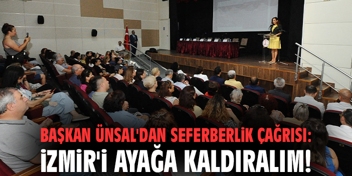 Başkan Ünsal'dan seferberlik çağrısı: İzmir'i ayağa kaldıralım!