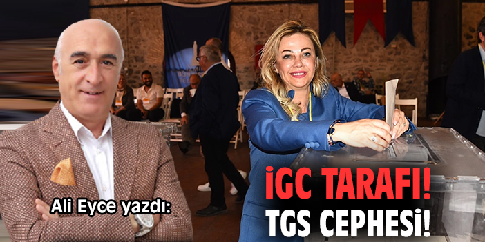 İGC tarafı! TGS cephesi!