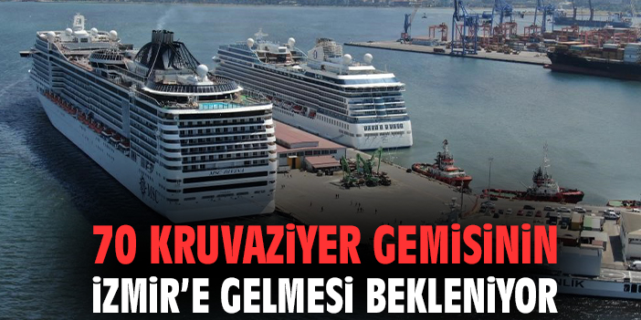70 kruvaziyer gemisinin İzmir’e gelmesi bekleniyor