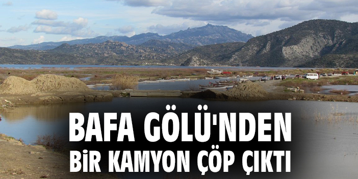 Bafa Gölü'nden bir kamyon çöp çıktı