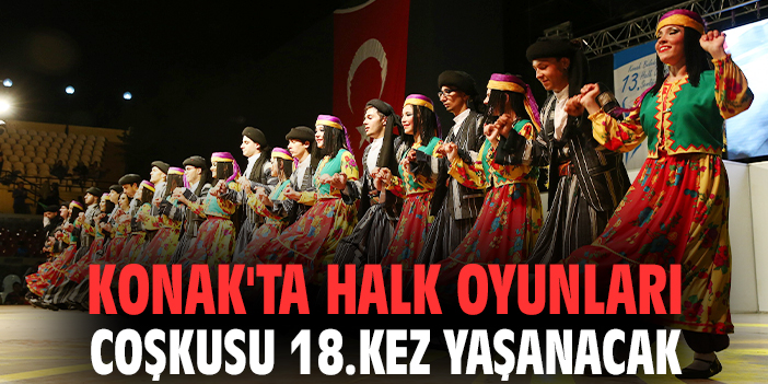 Konak'ta halk oyunları coşkusu 18.kez yaşanacak