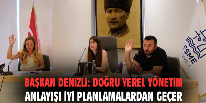 Başkan Denizli: Doğru yerel yönetim anlayışı iyi planlamalardan geçer