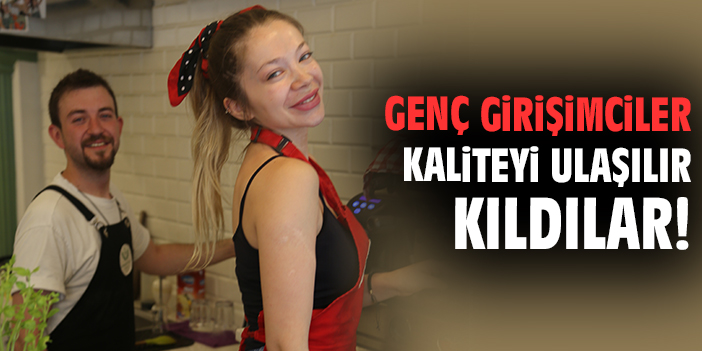 Genç girişimciler kaliteyi ulaşılır kıldılar!