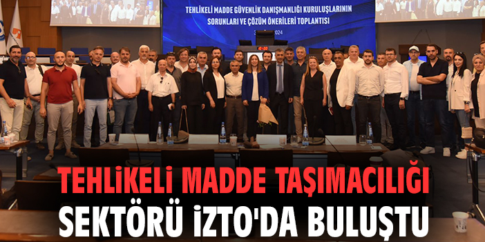 Tehlikeli madde taşımacılığı sektörü İZTO'da buluştu