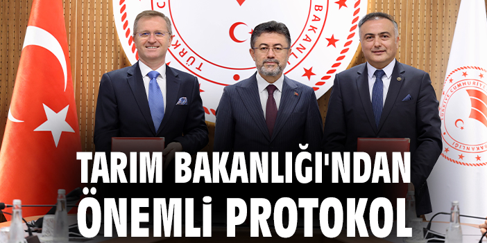 Tarım Bakanlığı'ndan önemli protokol