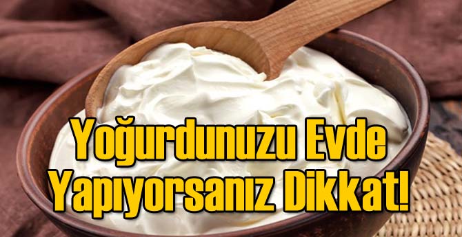 Yoğurdunuzu Evde Yapıyorsanız Dikkat!