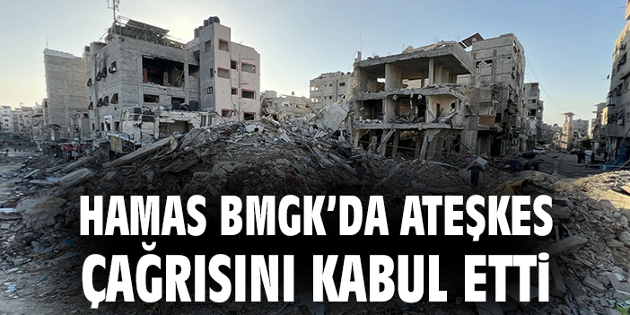 Hamas BMGK’da ateşkes çağrısını kabul etti