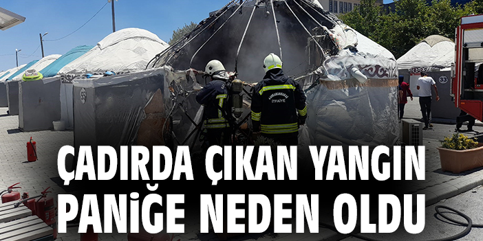 Çadırda çıkan yangın paniğe neden oldu