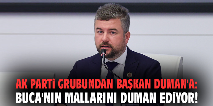 AK Parti grubundan Başkan Duman'a: Buca'nın mallarını duman ediyor!