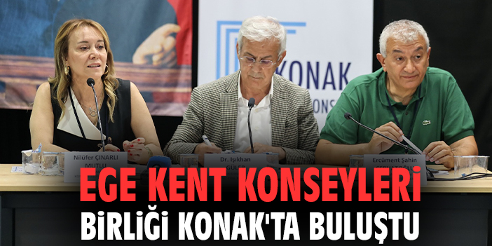Ege Kent Konseyleri Birliği Konak'ta buluştu