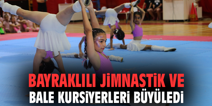 Bayraklılı jimnastik ve bale kursiyerleri büyüledi