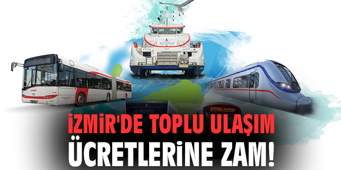 İzmir'de toplu ulaşım ücretlerine zam!