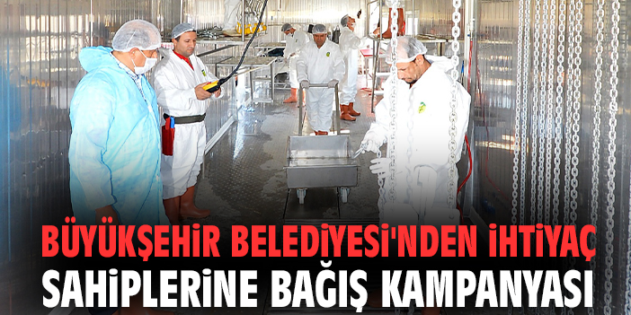 Büyükşehir Belediyesi'nden ihtiyaç sahiplerine bağış kampanyası