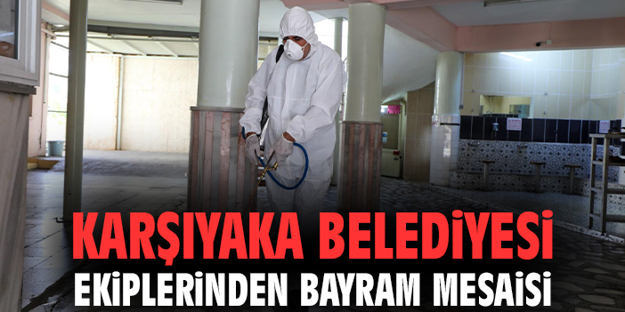 Karşıyaka Belediyesi ekiplerinden bayram mesaisi