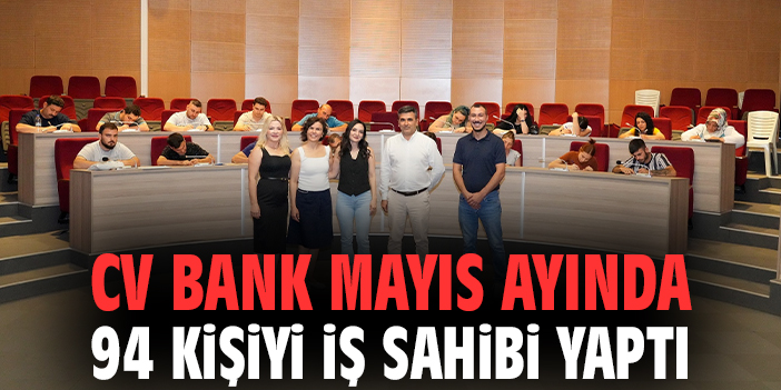 CV Bank Mayıs ayında 94 kişiyi iş sahibi yaptı