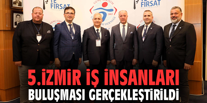 5.İzmir İş İnsanları Buluşması gerçekleştirildi