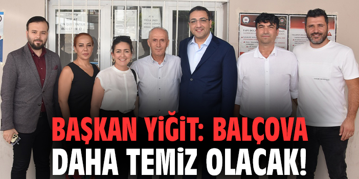 Başkan Yiğit: Balçova daha temiz olacak!