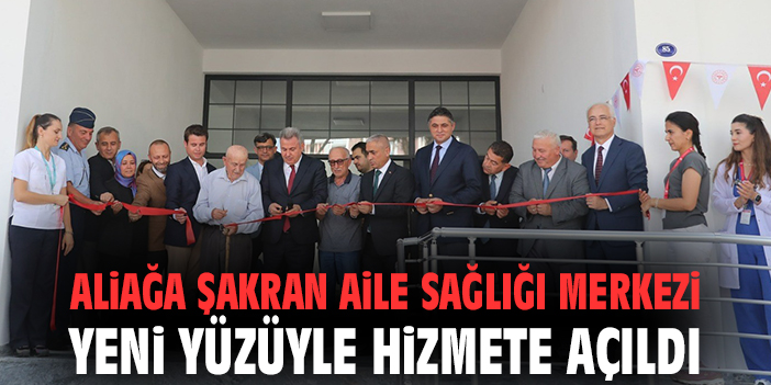 Aliağa Şakran Aile Sağlığı Merkezi yeni yüzüyle hizmete açıldı