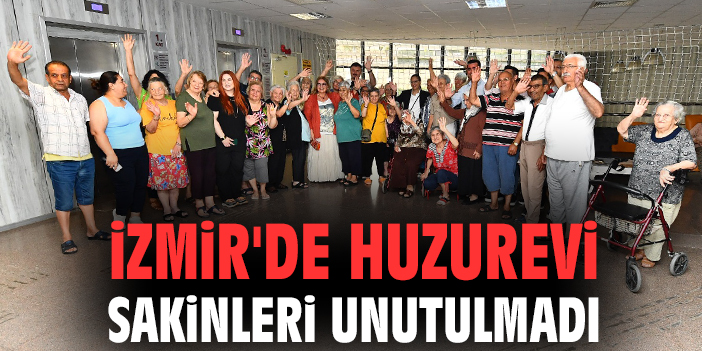 İzmir'de huzurevi sakinleri unutulmadı