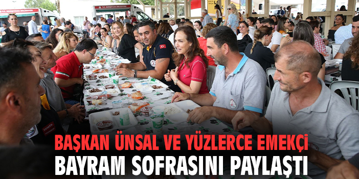 Başkan Ünsal ve yüzlerce emekçi bayram sofrasını paylaştı