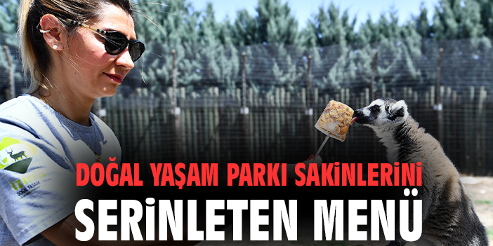 Doğal Yaşam Parkı sakinlerini serinleten menü