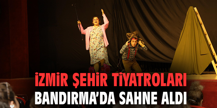 İzmir Şehir Tiyatroları Bandırma’da sahne aldı