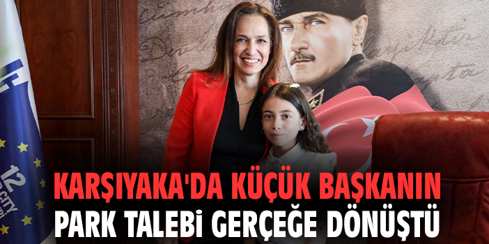 Karşıyaka'da küçük başkanın park talebi gerçeğe dönüştü