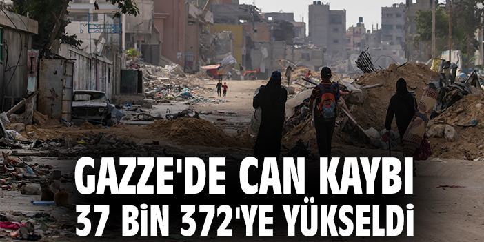 Gazze'de can kaybı 37 bin 372'ye yükseldi