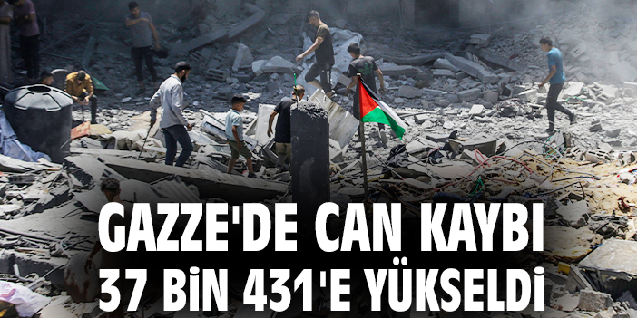 Gazze'de can kaybı 37 bin 431'e yükseldi
