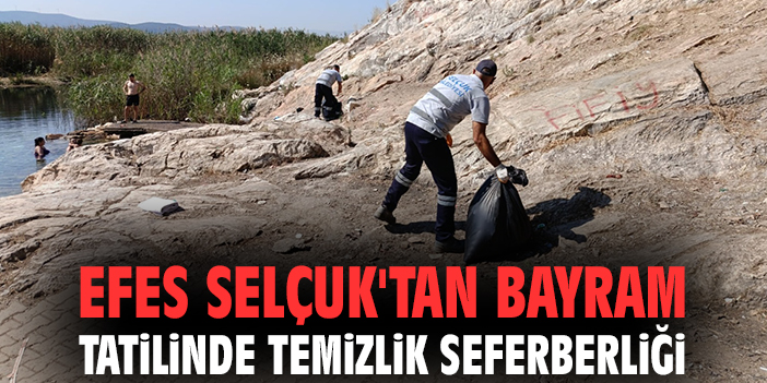 Efes Selçuk'tan bayram tatilinde temizlik seferberliği