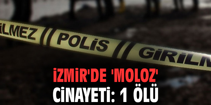 İzmir'de 'moloz' cinayeti: 1 ölü