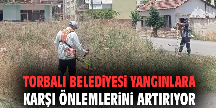 Torbalı Belediyesi yangınlara karşı önlemlerini artırıyor