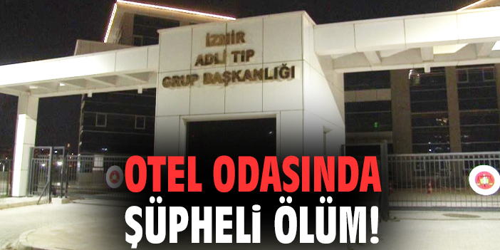 Otel odasında şüpheli ölüm!