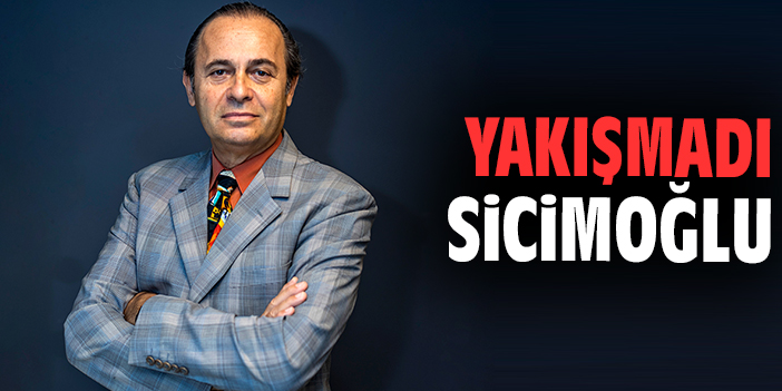 Yakışmadı Sicimoğlu!