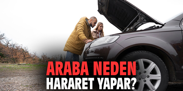 Araba neden hararet yapar?
