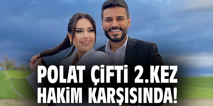 Polat çifti 2.kez hakim karşısında!