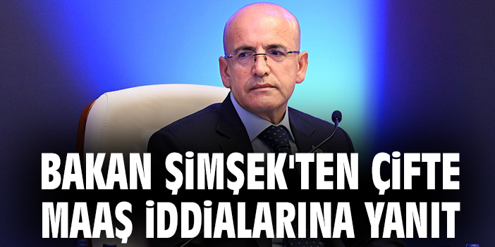 Bakan Şimşek'ten çifte maaş iddialarına yanıt