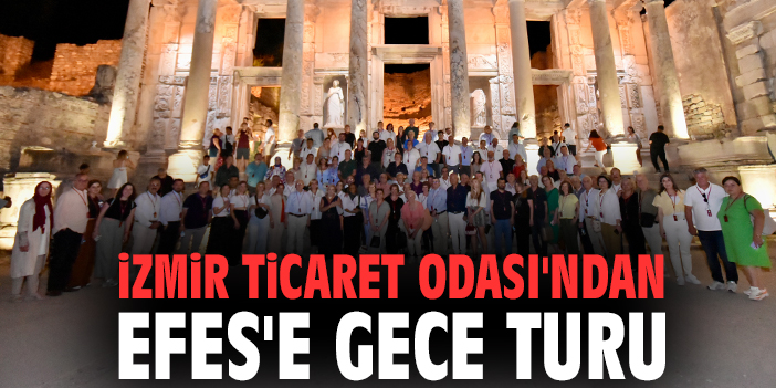 İzmir Ticaret Odası'ndan Efes'e gece turu