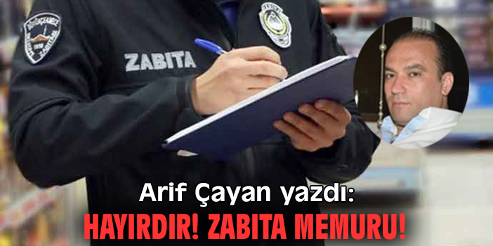 Hayırdır! Zabıta memuru!
