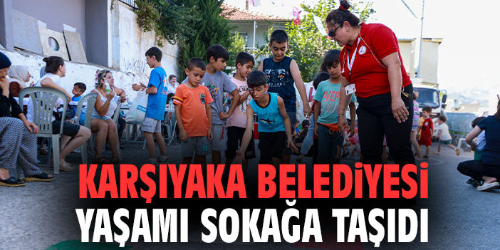 Karşıyaka Belediyesi yaşamı sokağa taşıdı