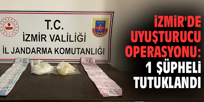 İzmir'de uyuşturucu operasyonu: 1 şüpheli tutuklandı
