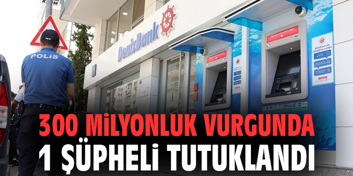 300 milyonluk vurgunda 1 şüpheli tutuklandı