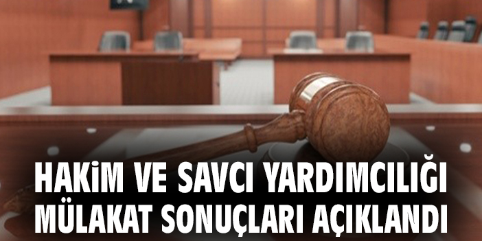 Hakim ve savcı yardımcılığı mülakat sonuçları açıklandı