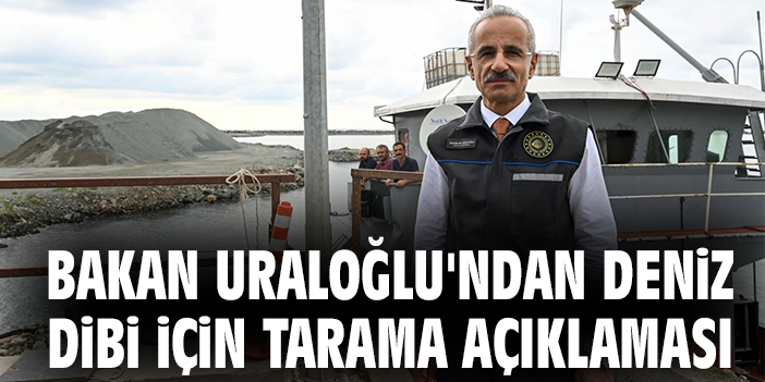 Bakan Uraloğlu'ndan deniz dibi için tarama açıklaması
