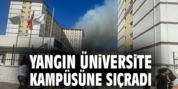 Yangın Üniversite kampüsüne sıçradı