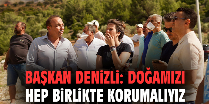 Başkan Denizli: Doğamızı hep birlikte korumalıyız