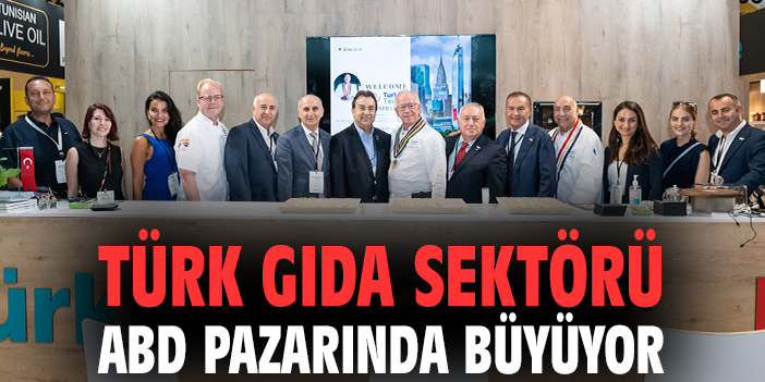 Türk gıda sektörü ABD pazarında büyüyor