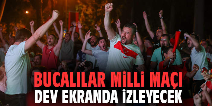 Bucalılar milli maçı dev ekranda izleyecek