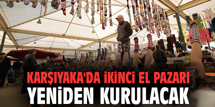 Karşıyaka'da İkinci El Pazarı yeniden kurulacak