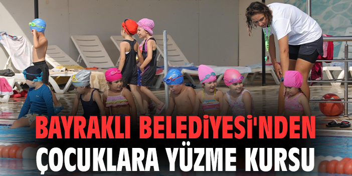 Bayraklı Belediyesi'nden çocuklara yüzme kursu